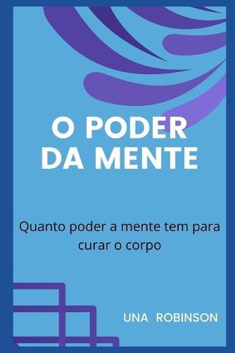 O Poder Da Mente: Quanto poder a mente tem para curar o corpo