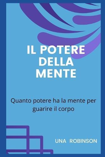 Il Potere Della Mente: Quanto potere ha la mente per guarire il corpo