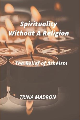 Spirituality Without a Religion: The Belief of Atheism