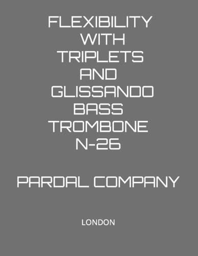 Flexibility with Triplets and Glissando Bass Trombone N-26: London