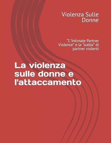 La violenza sulle donne e l'attaccamento: L''Intimate Partner Violence