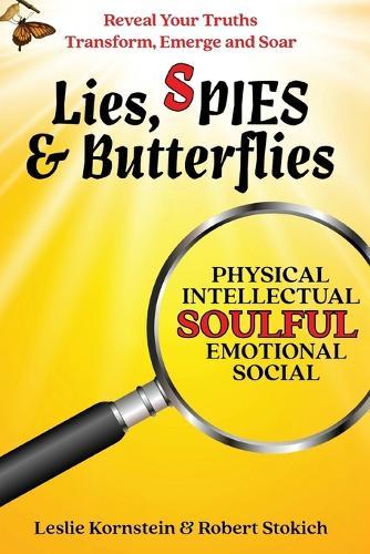 Lies, SPIES & Butterflies: Reveal Your Truths Transform, Emerge and Soar