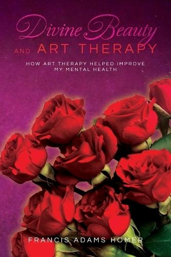 Divine Beauty and Art Therapy: How Art Therapy helped improve my mental health