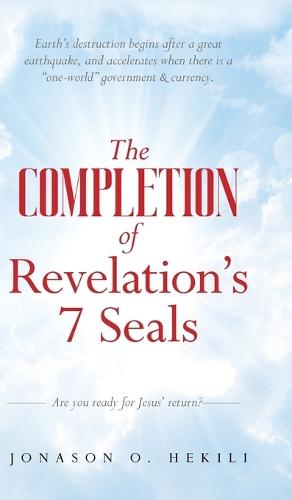 The COMPLETION of Revelation's 7 Seals: "Earth's destruction begins after a great earthquake, and accelerates when there is a ""one-world"" government & currency"