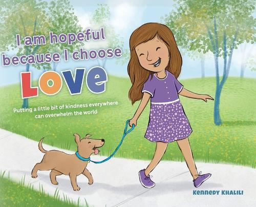 I am hopeful because I choose love: Putting a Little Bit of Kindness Everywhere Can Overwhelm The World