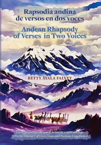 Rapsodia andina de versos en dos voces. Andean Rhapsody of Verses in Two Voices: Un viaje poético de amor, tristeza y aprendizaje. A Poetic Journey of Love, Loss and Human Experience