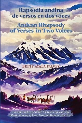 Rapsodia andina de versos en dos voces. Andean Rhapsody of Verses in Two Voices: Un viaje poético de amor, tristeza y aprendizaje. A Poetic Journey of Love, Loss and Human Experience