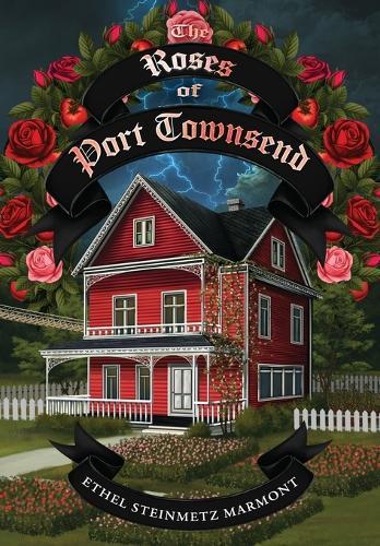 The Roses of Port Townsend: A Tale of Mystery, Magic, Science, (and Tomatoes) in a Seaport Village