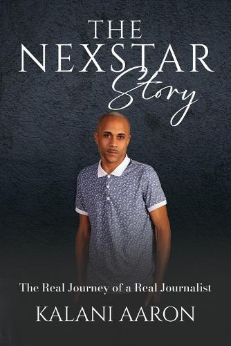 The Nexstar Story: The Real Journey of a Real Journalist