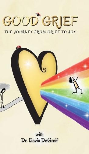 Good Grief: The Journey from Grief to Joy