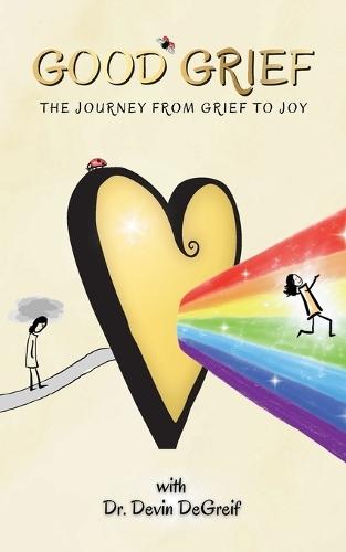 Good Grief: The Journey from Grief to Joy