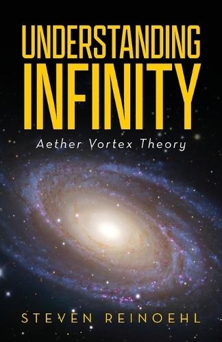 Understanding Infinity: Aether Vortex Theory