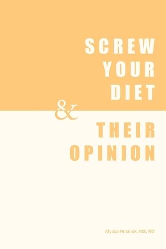 Screw Your Diet, & Their Opinion