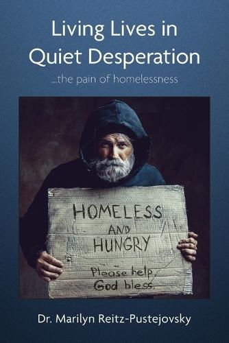 Living Lives in Quiet Desperation: ...the pain of homelessness