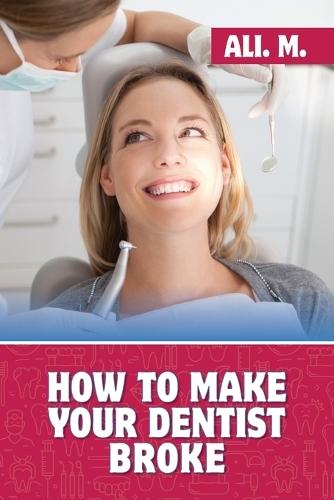 How to Make Your Dentist Broke
