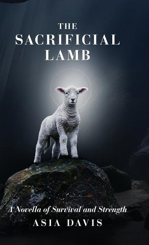 The Sacrificial Lamb: A Novella of Survival and Strength