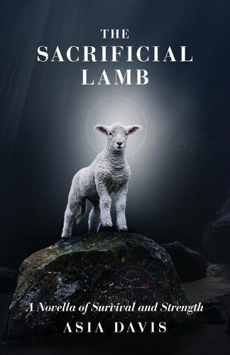 The Sacrificial Lamb: A Novella of Survival and Strength