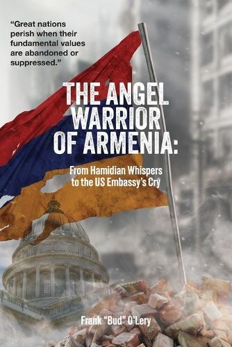 The Angel Warrior of Armenia: From Hamidian Whispers to the US Embassy's Cry