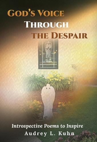 God's Voice Through the Despair: Introspective Poems to Inspire