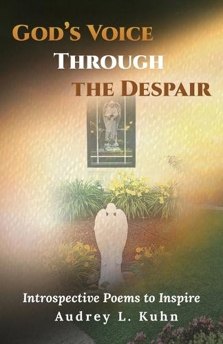 God's Voice Through the Despair: Introspective Poems to Inspire