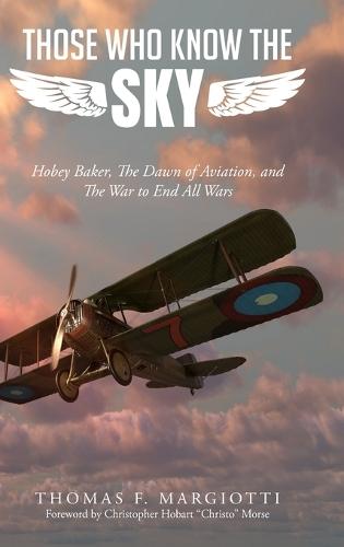 Those Who Know The Sky: Hobey Baker, The Dawn of Aviation, and The War to End All Wars