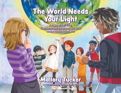 The World Needs Your Light: A Poem of Self-Love, Confidence and the Impact You Have on the World Around You
