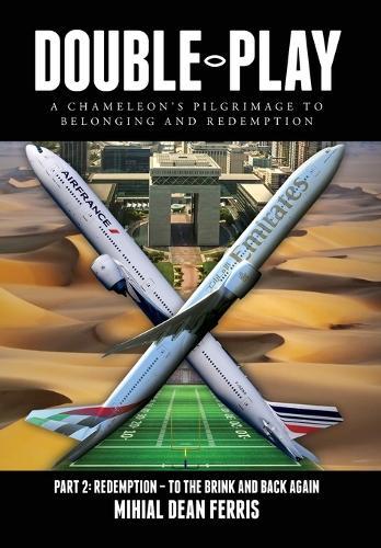 Double-Play: A Chameleon's Pilgrimage To Belonging And Redemption Part 2: Redemption - Back From The Brink