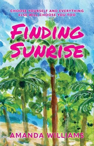 Finding Sunrise: Choose Yourself and Everything Else Will Choose You Too