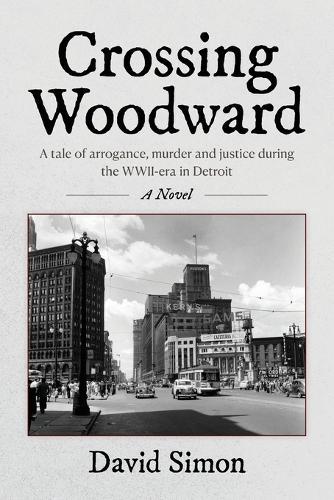Crossing Woodward: A tale of arrogance, murder and justice during the WWII-era in Detroit