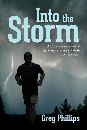 Into the Storm: A 100-mile race out of darkness and an antidote to the chaos