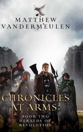 Chronicles at Arms: Book 2 - Heralds of Revolution
