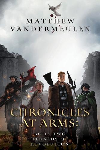 Chronicles at Arms: Book 2 - Heralds of Revolution