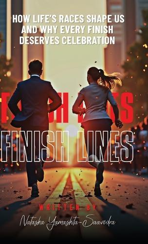 Finish Lines: How Life's Races Shape Us and Why Every Finish Deserves Celebration