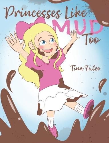 Princesses Like Mud Too