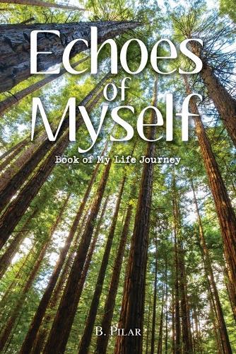 Echoes of Myself: Book of My Life Journey