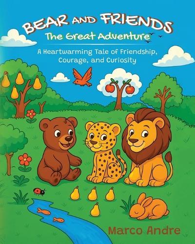 Bear and Friends - The Great Adventure: A Heartwarming Tale of Friendship, Courage, and Curiosity