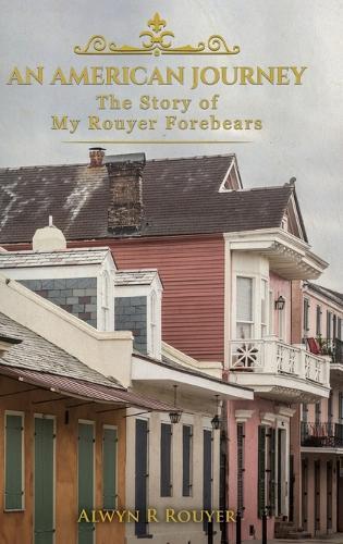 An American Journey: The Story of My Rouyer Forebears