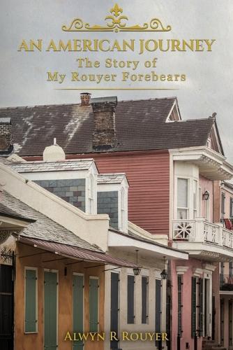 An American Journey: The Story of My Rouyer Forebears