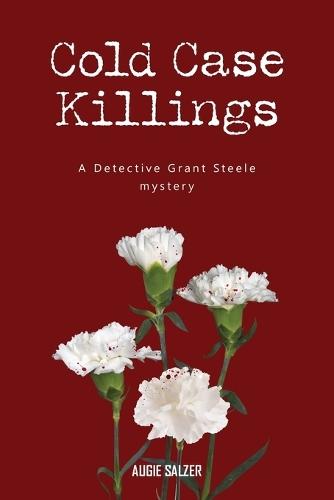 Cold Case Killings: A Detective Grant Steele mystery