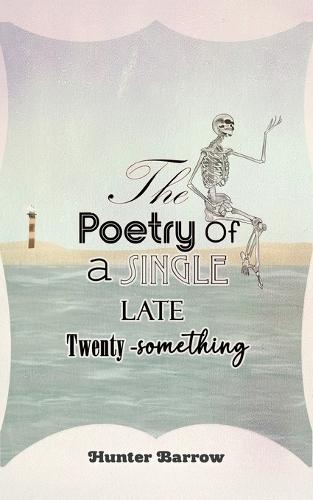 The Poetry of a Single Late Twenty-Something