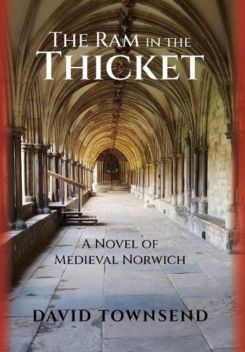 The Ram in the Thicket: A Novel of Medieval Norwich