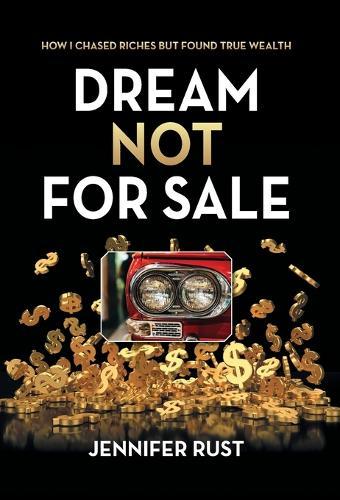 Dream Not for Sale: How I Chased Riches but Found True Wealth