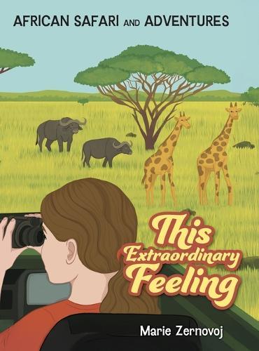 This Extraordinary Feeling: African Safari and Adventures