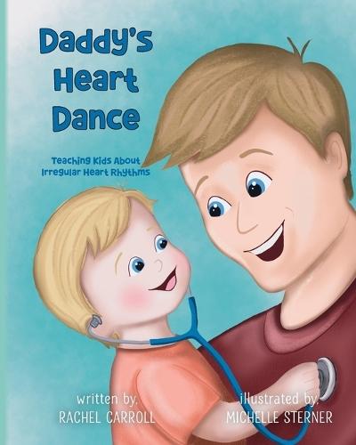 Daddy's Heart Dance: Teaching Kids About Irregular Heart Rhythms