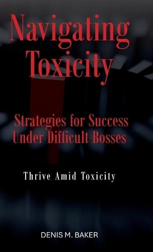 Navigating Toxicity: Strategies for Success Under Difficult Bosses