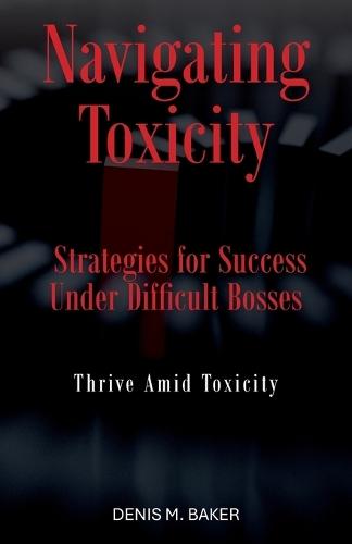 Navigating Toxicity: Strategies for Success Under Difficult Bosses
