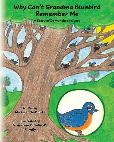 Why Can't Grandma Bluebird Remember Me: A Story of Dementia and Loss