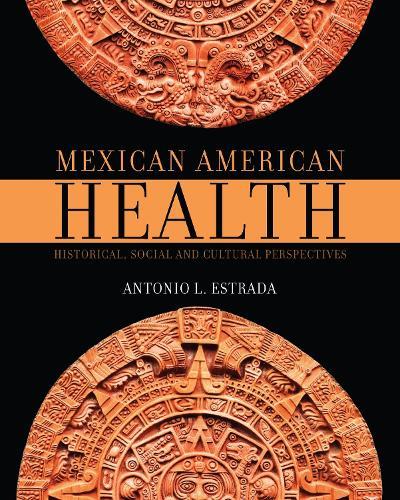 Mexican American Health: Historical, Social, and Cultural Perspectives