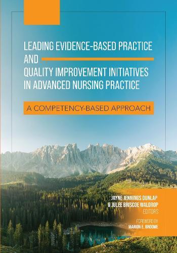 Leading Evidence-Based Practice and Quality Improvement Initiatives in Advanced Nursing Practice: A Competency-Based Approach
