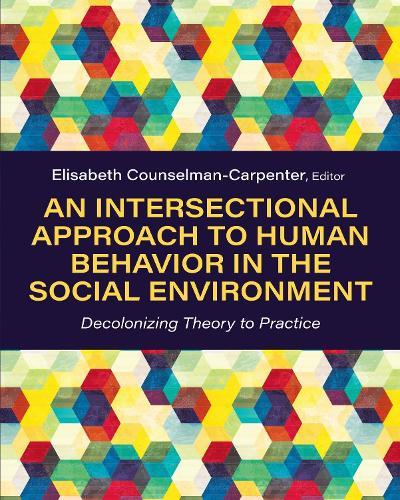 An Intersectional Approach to Human Behavior in the Social Environment: Decolonizing Theory to Practice